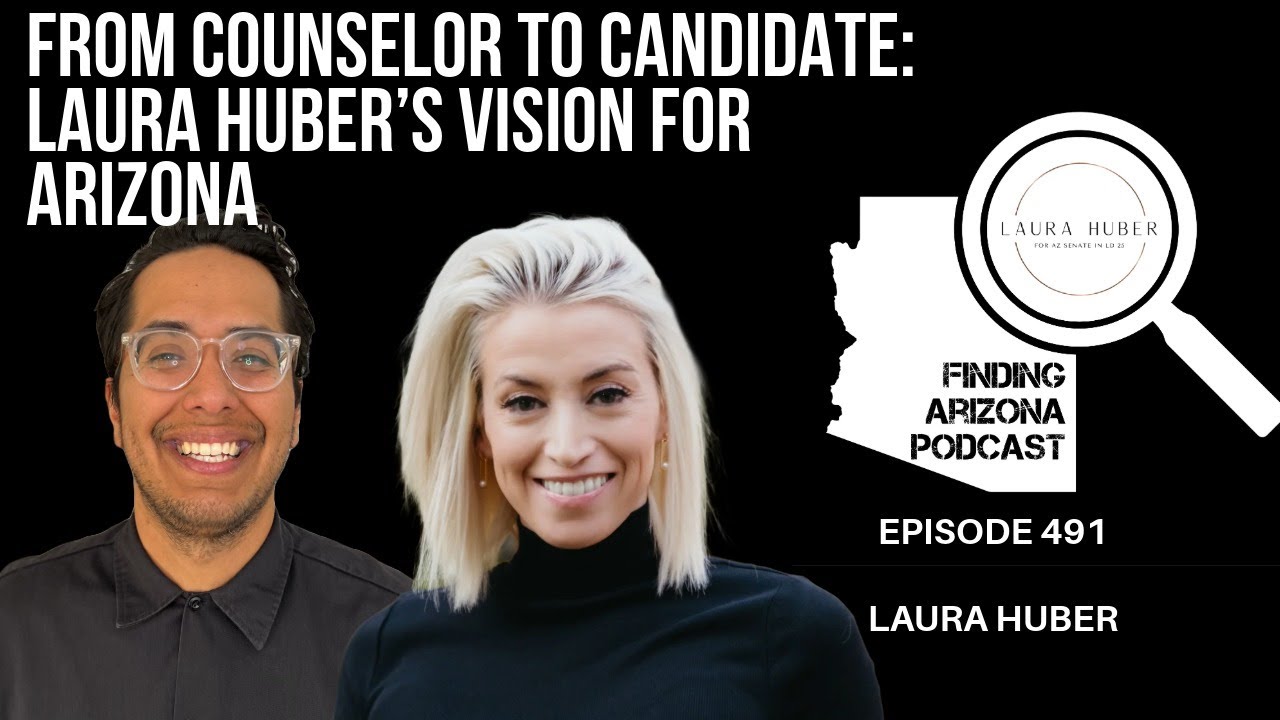 ARIZONA STATE SENATE RACE: LAURA HUBER ON POLICY, PEOPLE & PURPOSE EPISODE #491 -  LAURA HUBER