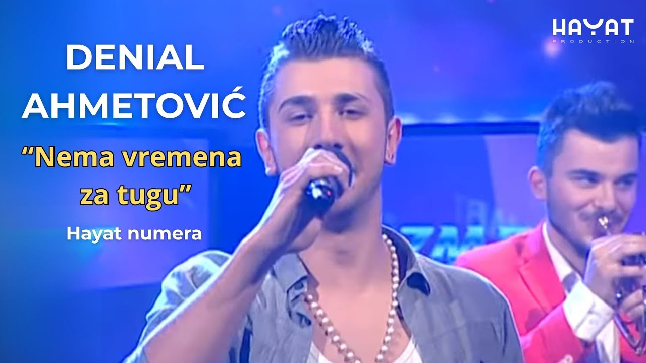 DENIAL AHMETOVIĆ - Nema vremena za tugu [Hayat numere]