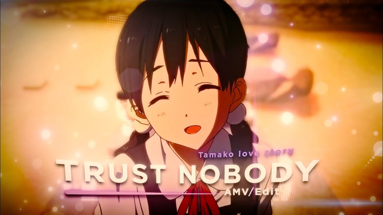 Trust Nobody || Tamako Love story 💛|| Vibe Edit [Amv/Edit]!! [+Project File]