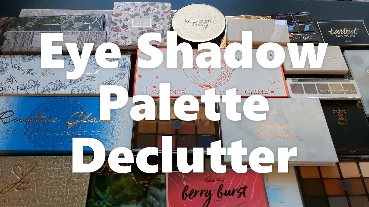Eye Shadow Palette Declutter December 2020