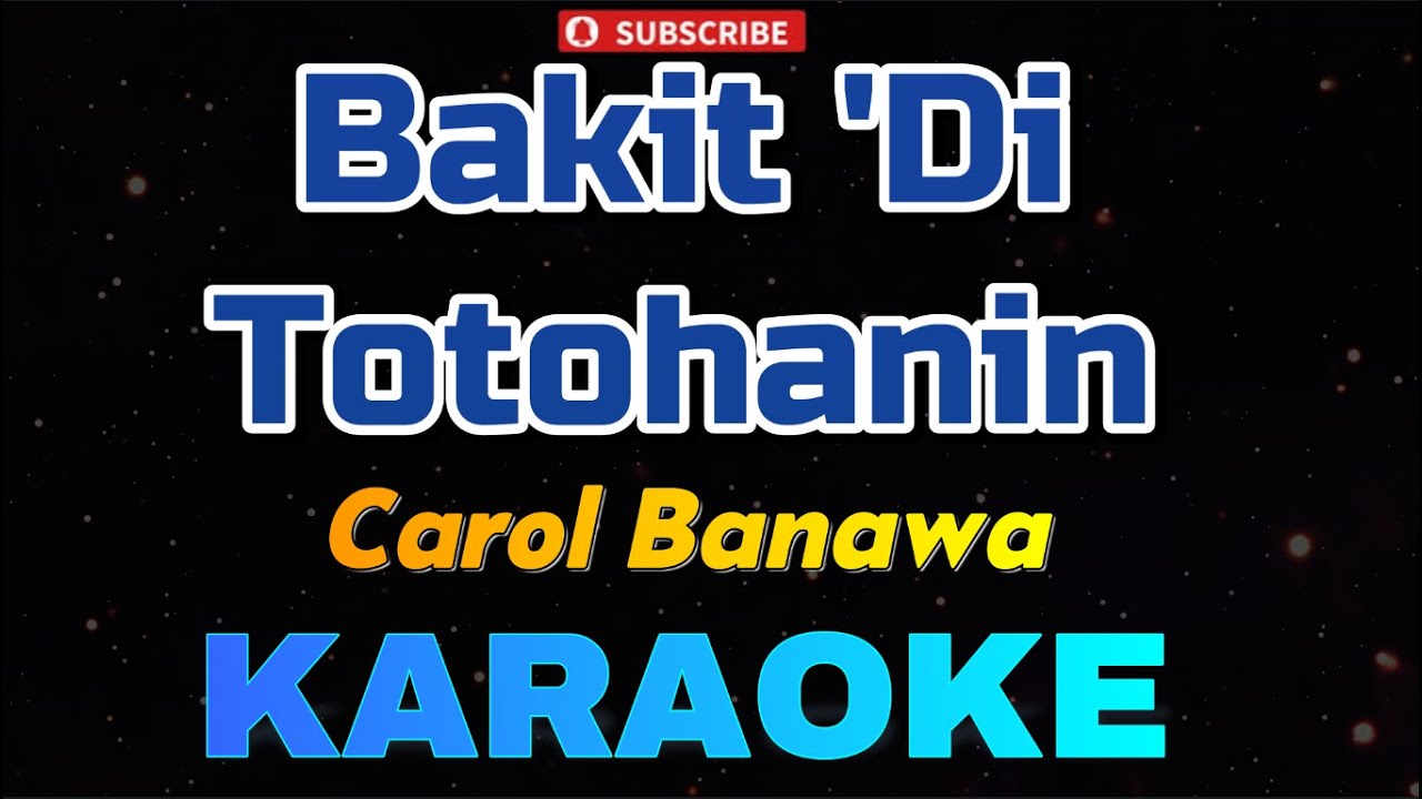 Bakit 'Di Totohanin - Carol Banawa (KARAOKE)