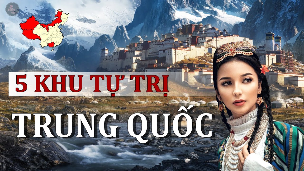 NHỮNG VẤN ĐỀ BẠN CHƯA BIẾT VỀ 5 KHU TỰ TRỊ CỦA TRUNG QUỐC