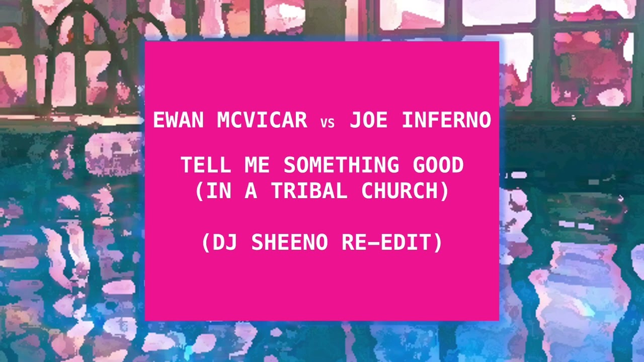 Ewan McVicar Vs Joe Inferno - Tell Me Something Good Remix (DJ Sheeno In A Tribal Church Re-Edit)