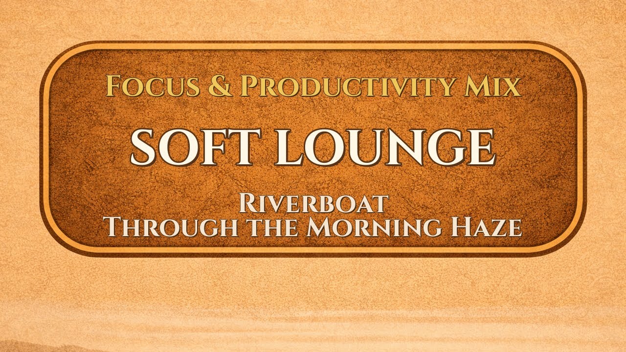 Riverboat Through the Morning Haze | Soft Lounge | ValoroMusic