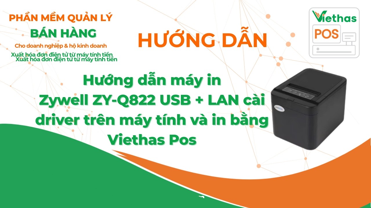 Hướng dẫn máy in Zywell ZY-Q822 USB + LAN cài driver trên máy tính và in bằng Viethas Pos