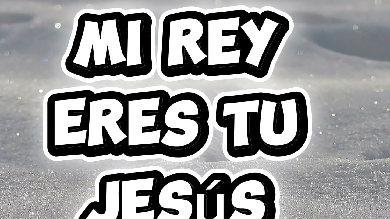 Mi rey eres tu Jesús/remix reyt