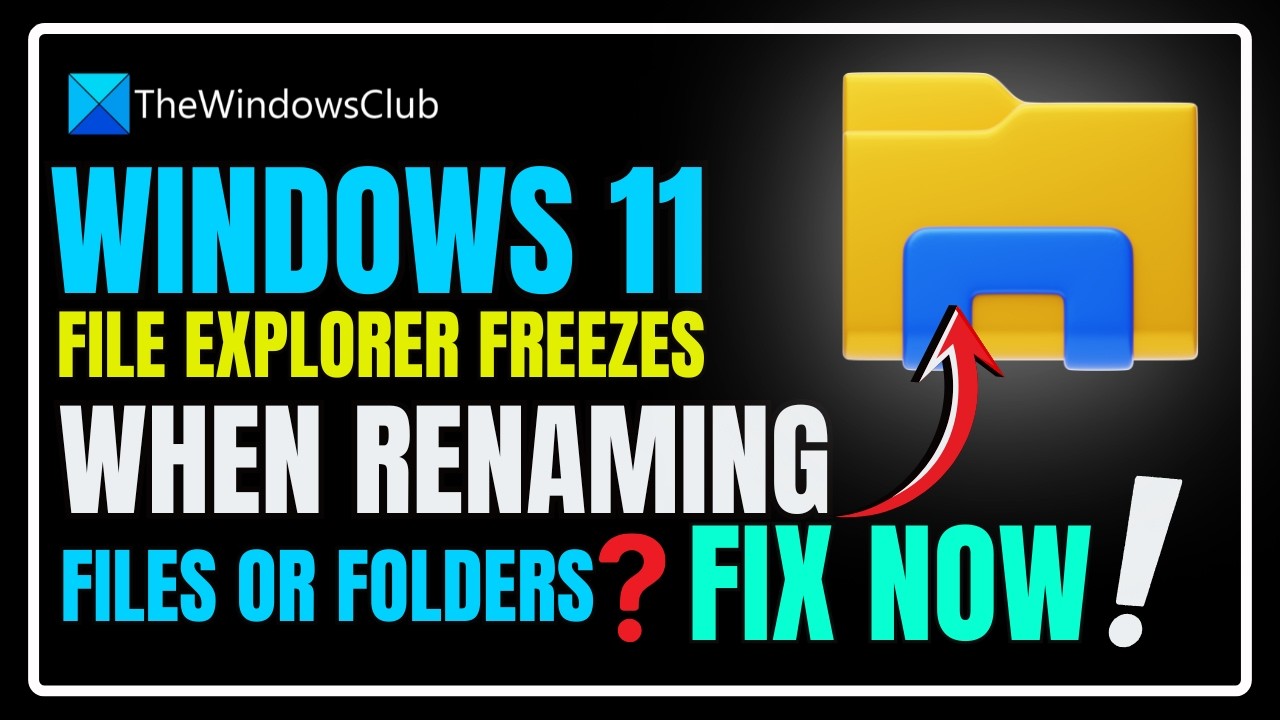Windows 11 File Explorer freezes when renaming files or folders
