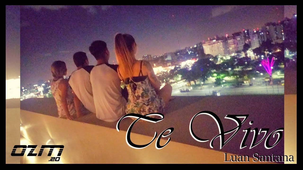 TE VIVO - LUAN SANTANA - COREOGRAPHY DANCE BRASIL AXE CIA OZ MACANAS  2020