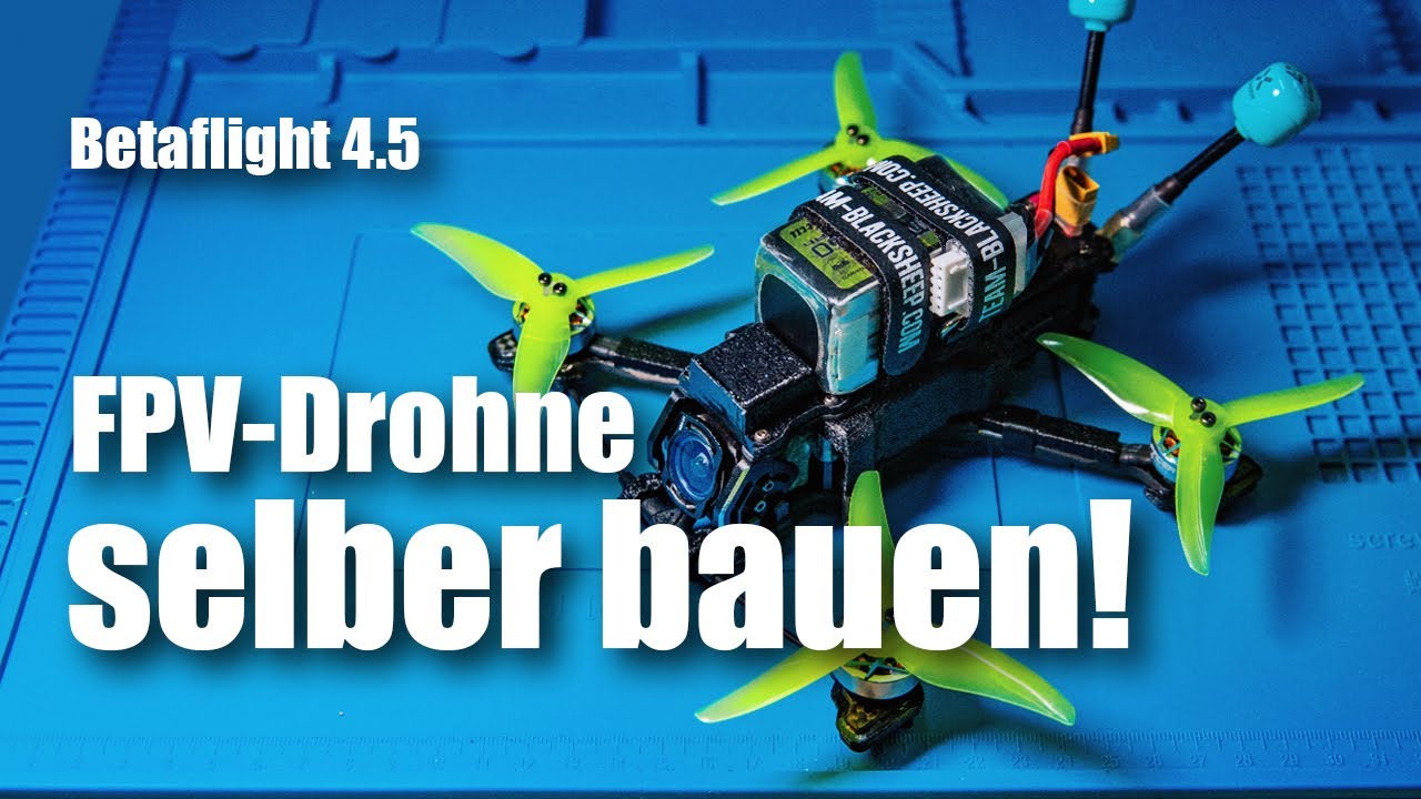 FPV-Drohne selber bauen und Betaflight 4.5 konfigurieren
