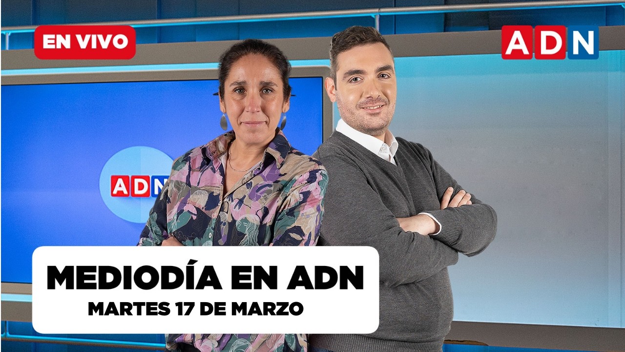 📺 🔴 MEDIODÍA EN ADN (las noticias que marcan Chile), MARTES 17 DE MARZO