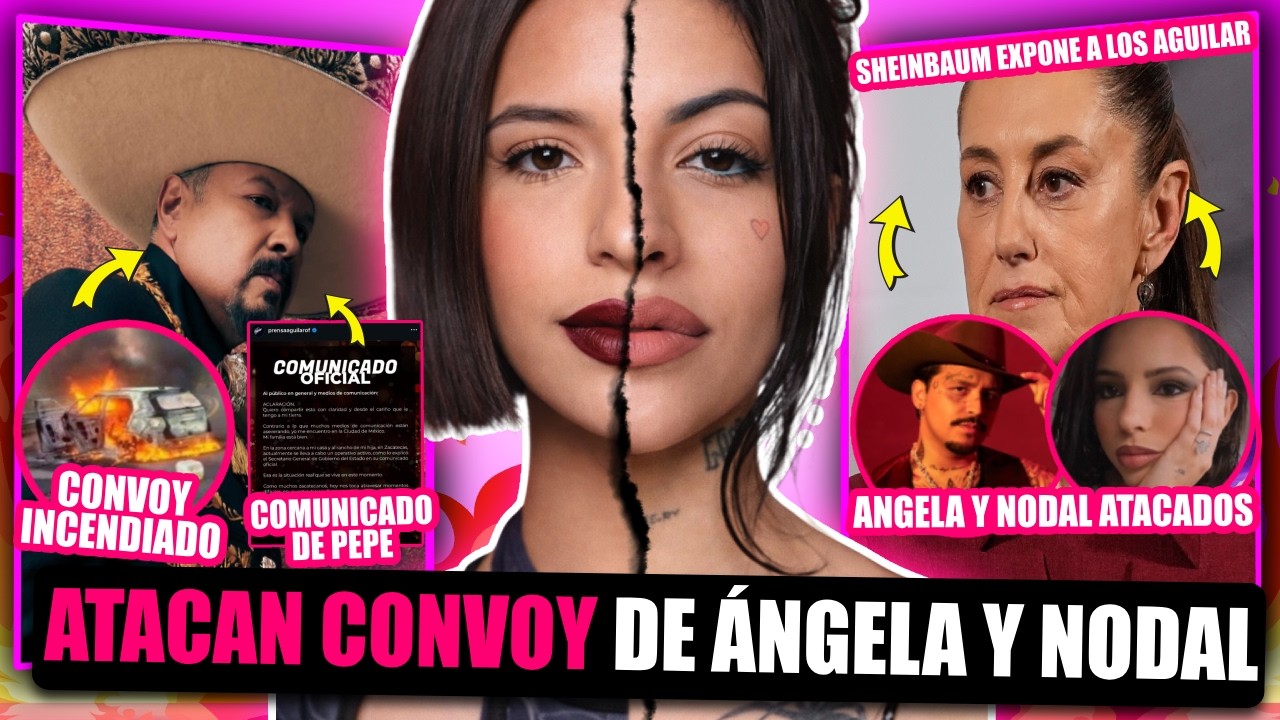 ÁNGELA AGUILAR Y NODAL DESTRUIDOS POR ATAQUE A CONVOY EN ZACATECAS Y SHEINBAUM EXPONE PLAN DE PEPE