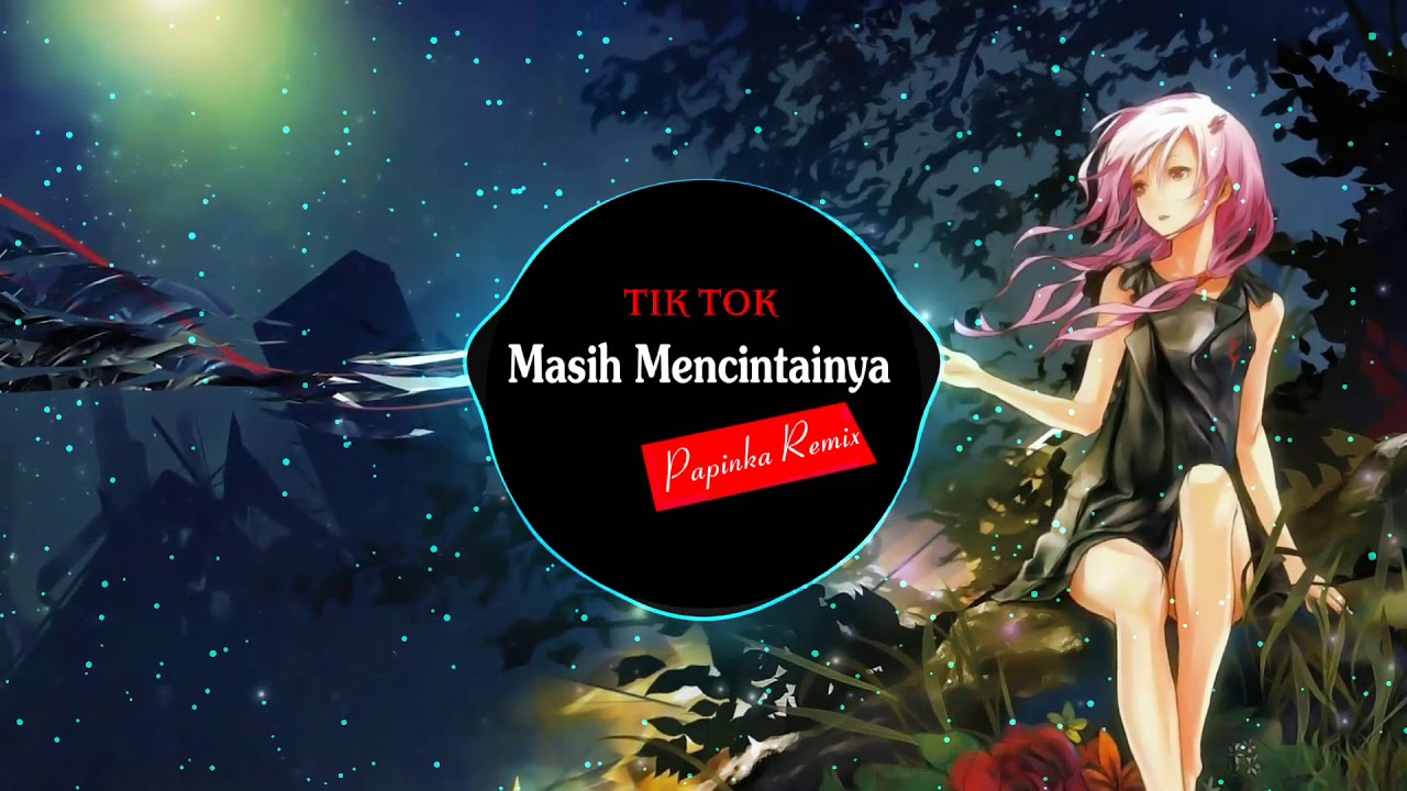 Papinka Remix - Masih Mencintainya | Music Tik Tok