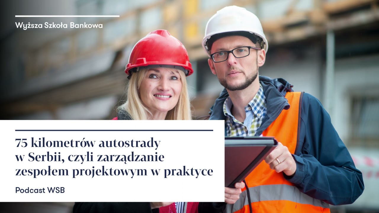 75 kilometrów autostrady w Serbii, czyli zarządzanie zespołem projektowym w praktyce | podcast WSB