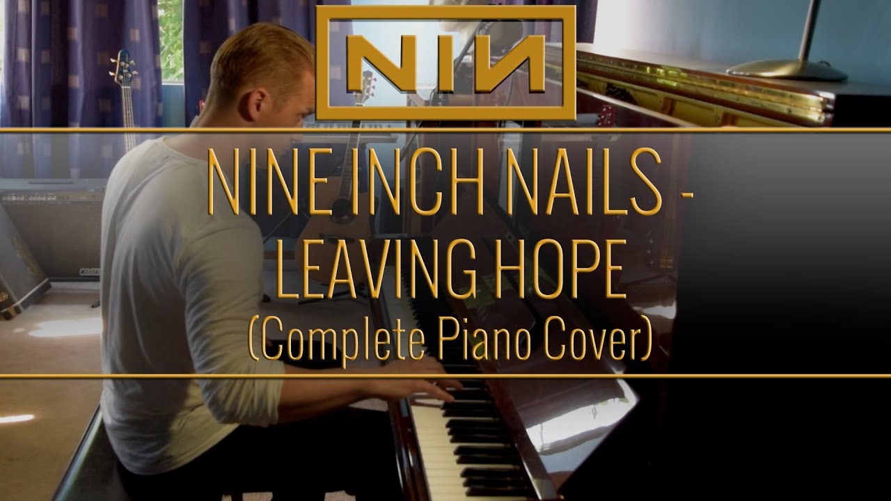 NINE INCH NAILS - Leaving Hope (Complete Piano Cover)