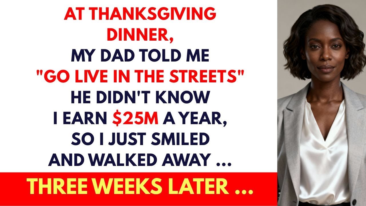 At Thanksgiving Dinner My Dad Told Me To Live On The Streets, He Didn’t Know I Earned $25M