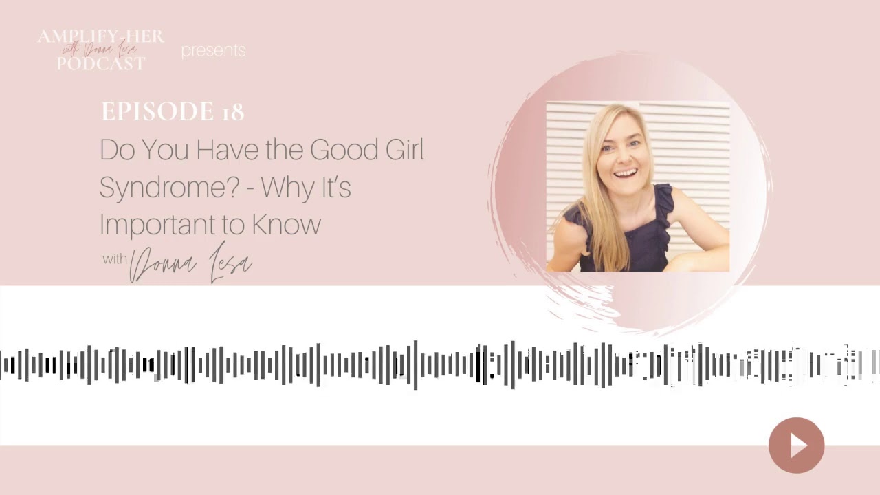 Human Behaviour: Do You Have the Good Girl Syndrome? - Why It&rsquo;s Important to Know (Episode 18)