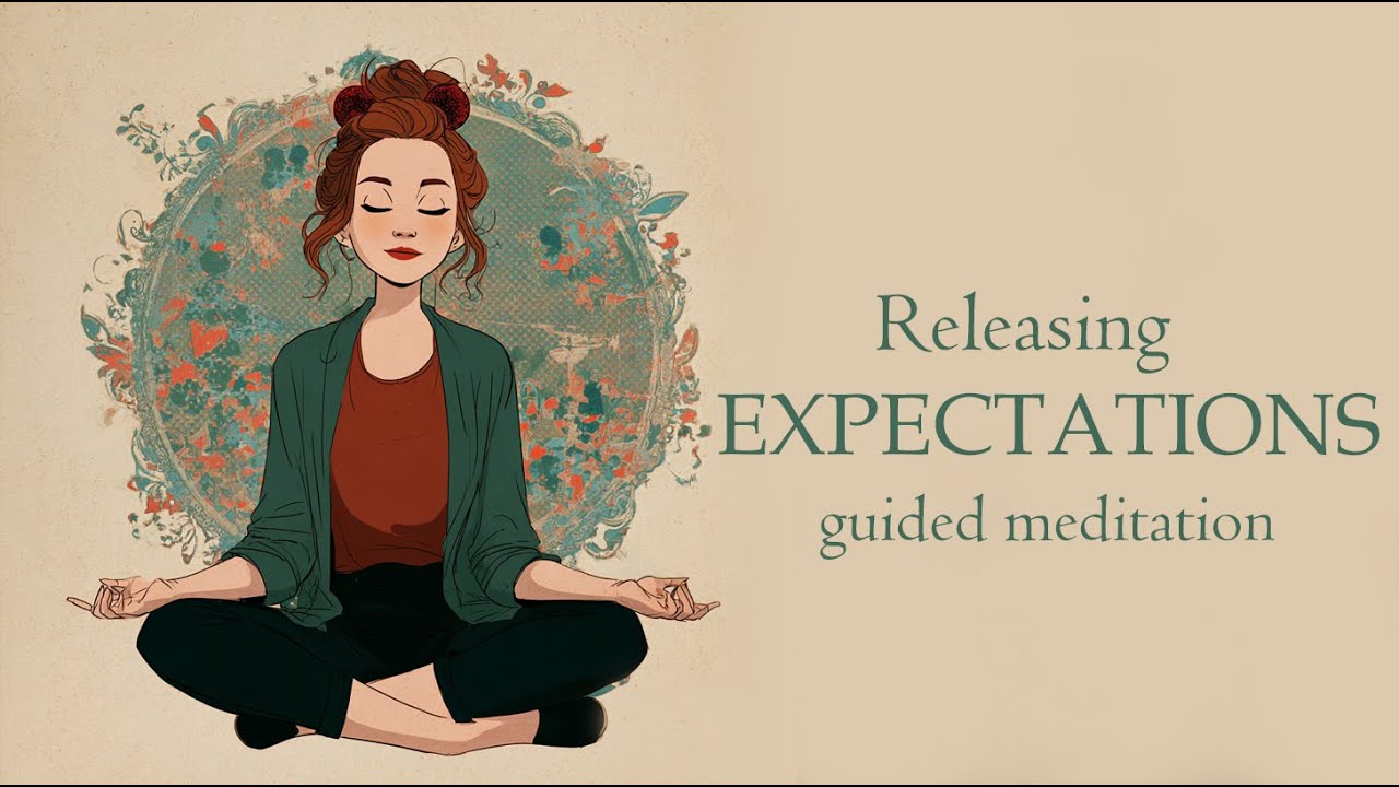 Releasing Expectations (10 minute guided meditation)