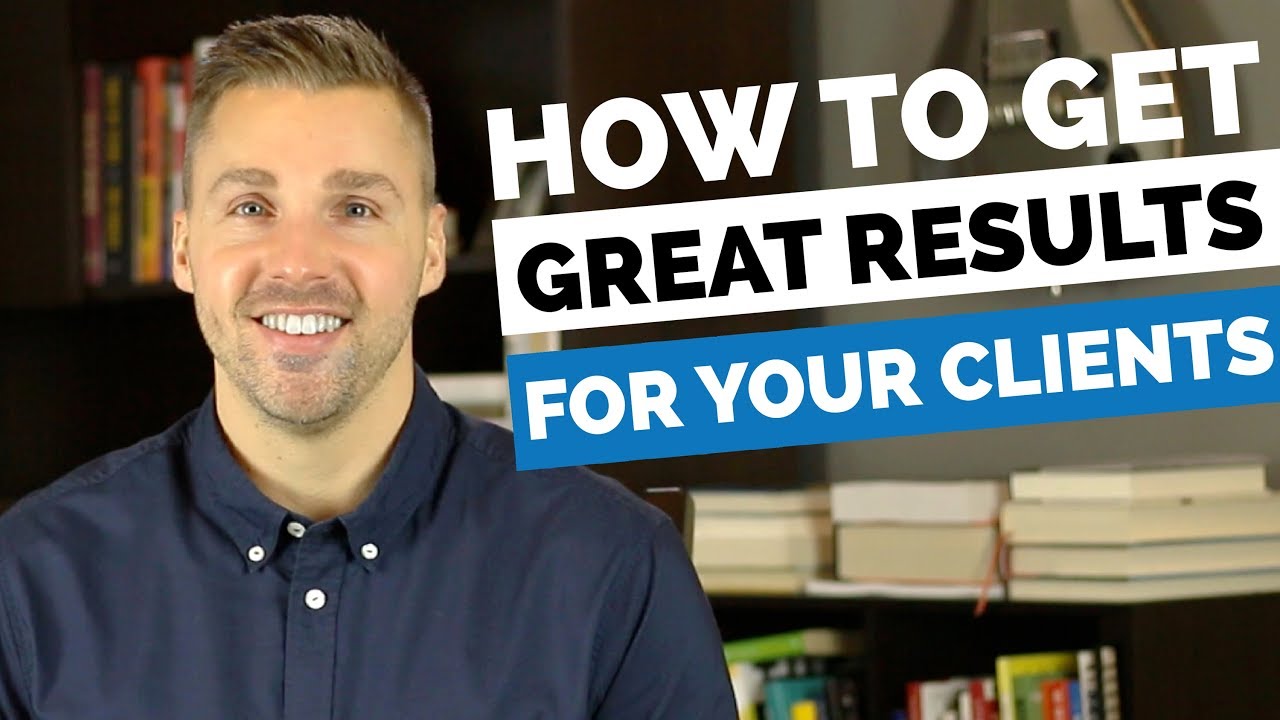 How To Get Great Results For Your Clients (And Get More High Paying Clients)