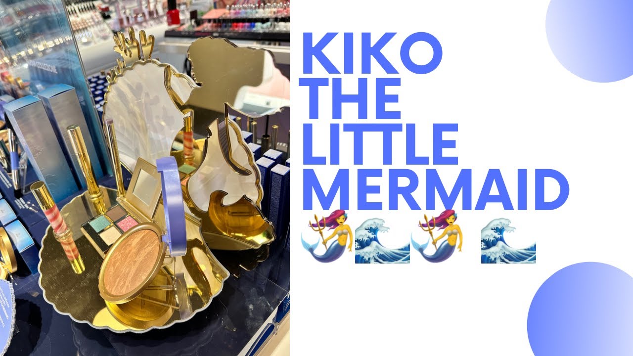 KIKO THE LITTLE MERMAID 🧜‍♀️ .. PARLIAMONE 😮 considerazioni personali e   I MIEI ACQUISTI 🛍️😅!!