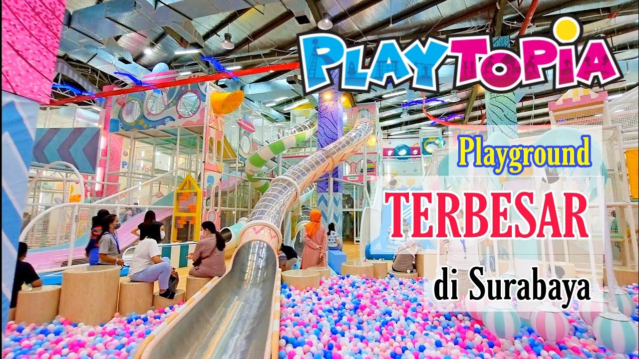 PLAYTOPIA Pakuwon Mall Surabaya | Playground Terbesar dan Terbagus di Surabaya