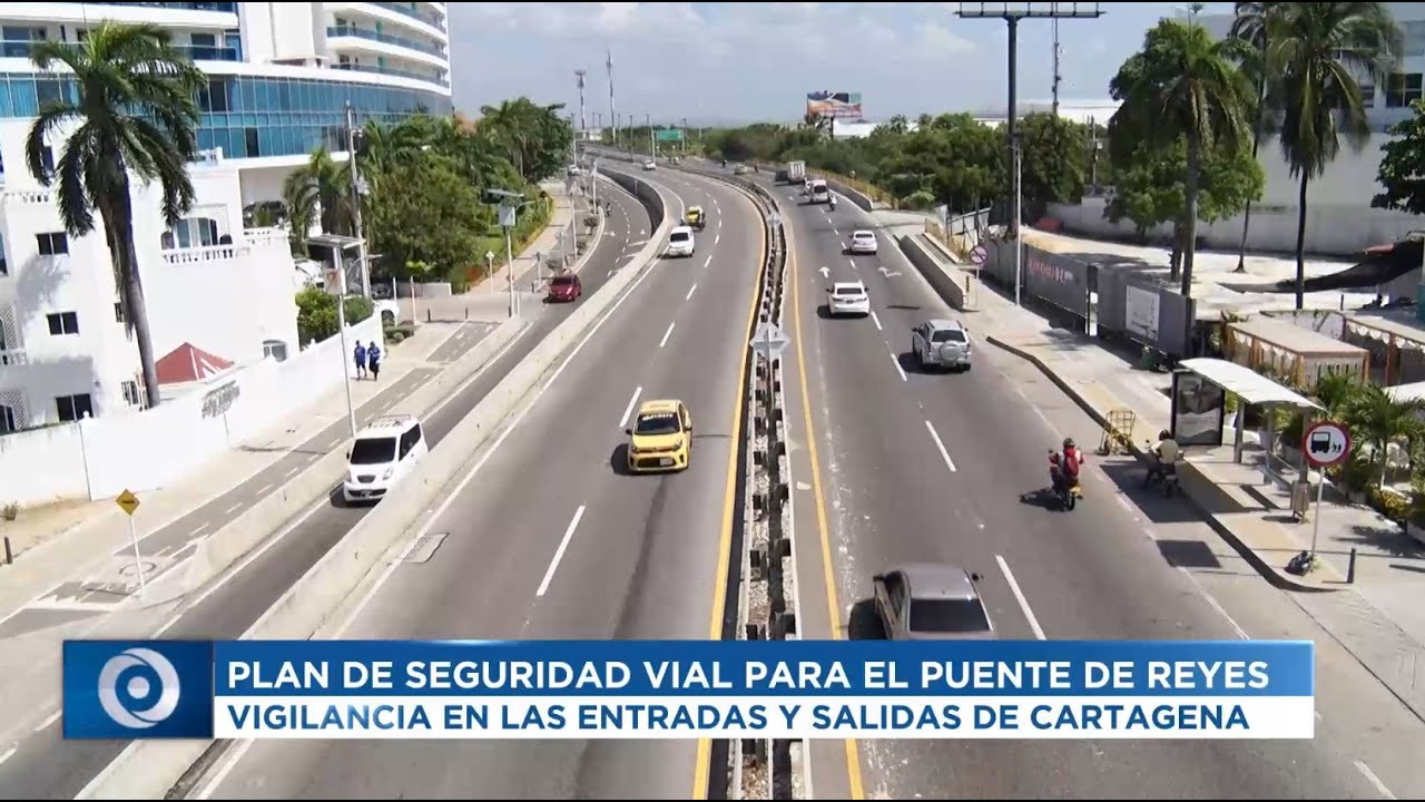 PLAN DE SEGURIDAD VIAL PARA EL PUENTE DE REYES | VIGILANCIA EN LAS ENTRADAS Y SALIDAS DE CARTAGENA