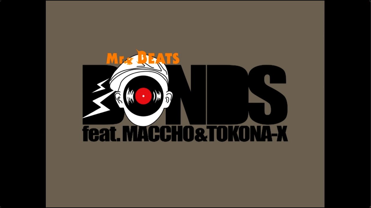 Mr.BEATS a.k.a DJ CELORY / BONDS feat. MACCHO & TOKONA-X 【Official Music Video】