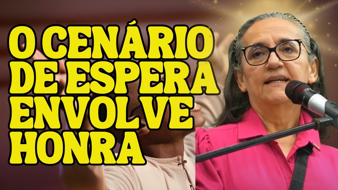 Pregadora Aparecida Borges: O CENÁRIO DE ESPERA ENVOLVE HONRA