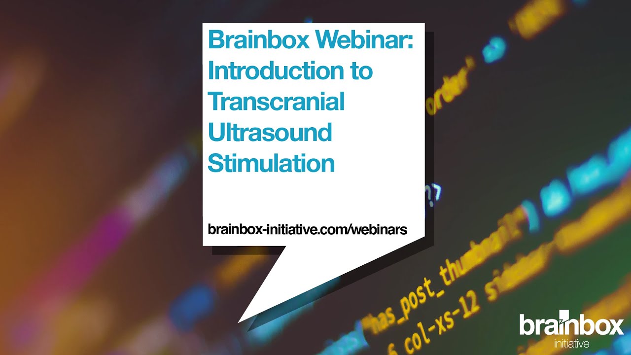 Brainbox Initiative Webinar: An Introduction to Transcranial Focused Ultrasound Stimulation
