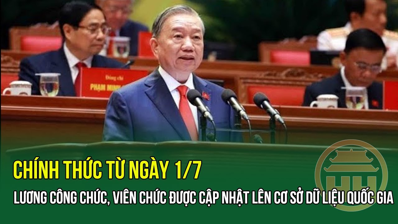 Chính thức từ ngày 1/7, lương công chức, viên chức được cập nhật lên Cơ sở dữ liệu quốc gia
