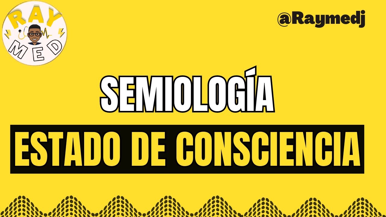 ESTADO DE CONSCIENCIA: SEMIOLOGÍA DE ARGENTE EN 6 MINUTOS