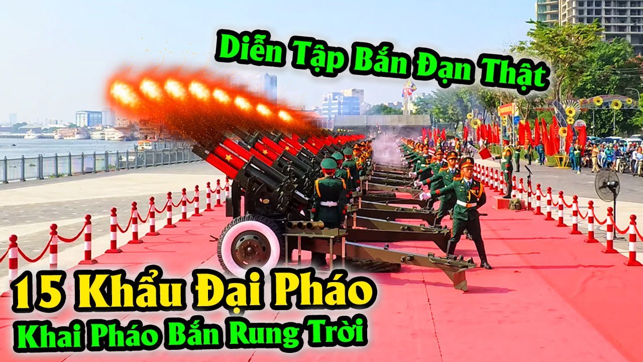 Pháo Bắn Rung Trời 15 Khẩu Đại Pháo ở Bến Bạch Đằng - Ngày Đầu Diễn Tập Chính Thức