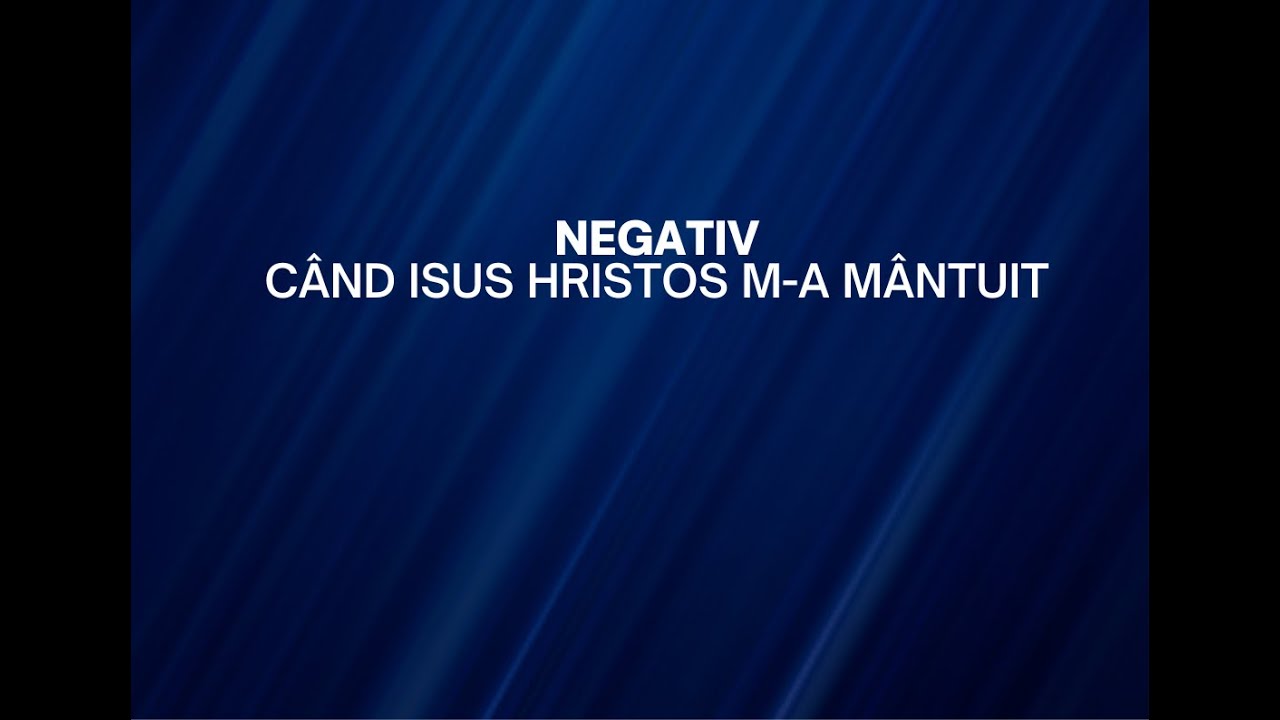 NEGATIV -CÂND ISUS HRISTOS M-A MÂNTUIT-