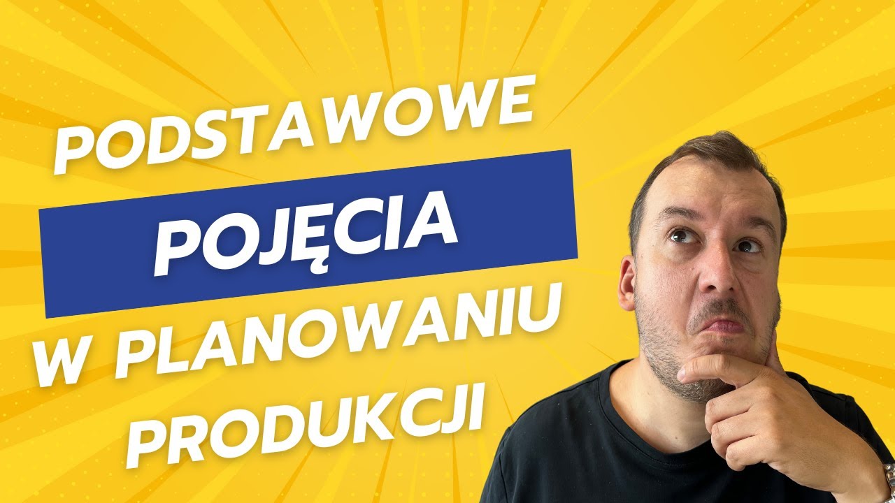 #53 Podstawowe pojęcia w planowaniu produkcji