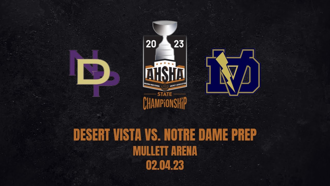 AHSHA 2022-23 D1 Championship: Desert Vista vs Notre Dame Prep 2/4/23