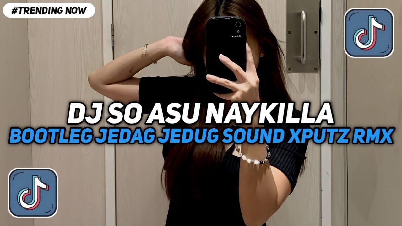 DJ SO ASU NAYKILLA BOOTLEG JEDAG JEDUG SOUND XPUTZ RMX VIRAL TIKTOK TERBARU
