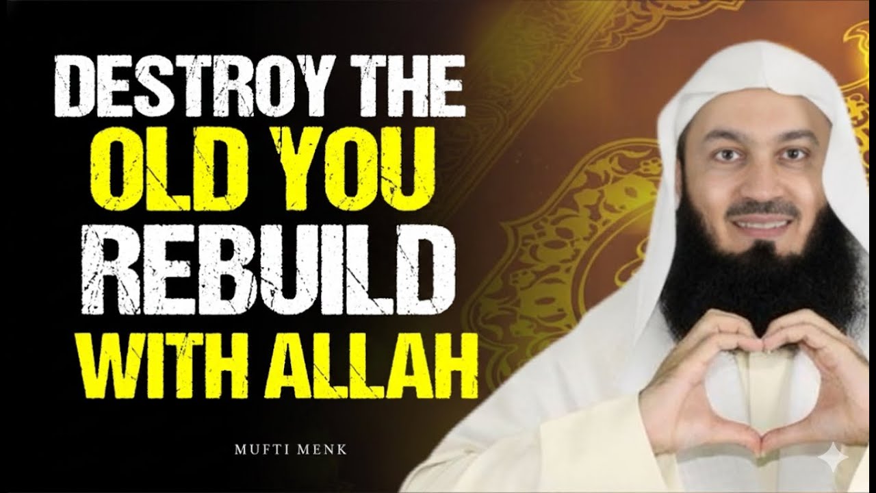 🔥 Destroy the Old You &mdash; Rebuild Yourself with Allah&rsquo;s Guidance 🌙✨ | Mufti Menk 💛