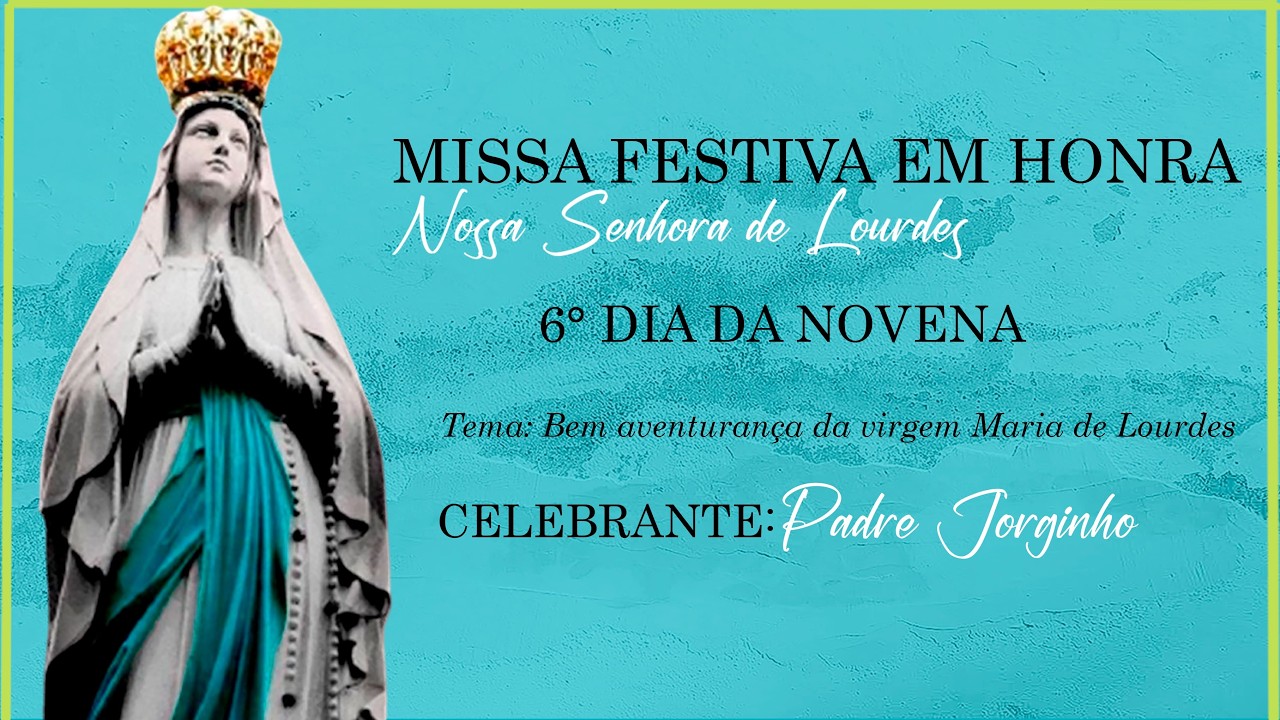 06° Dia da novena em honra a Nossa Senhora de Lourdes Ano A - 11.02.2026