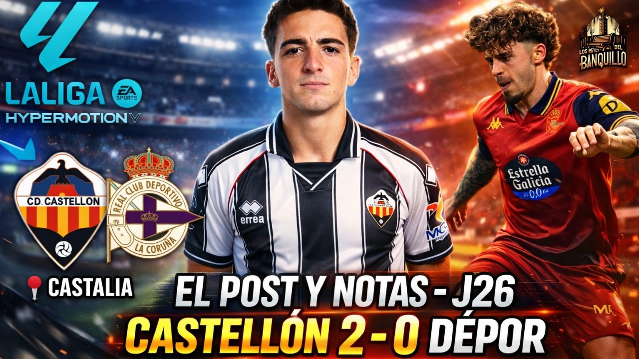 OTRA OPORTUNIDAD DESPERDICIADA, CASTELLÓN 2 - 0 DÉPOR || EL POST Y NOTAS || LRDB