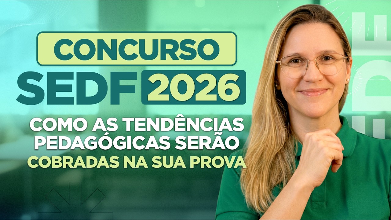 Concurso SEDF 2026: Como as Tendências Pedagógicas serão cobradas na sua prova