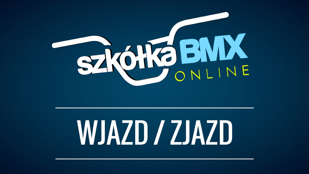 Szkółka Bmx Online - Wjazd / zjazd (AveBmx.pl)