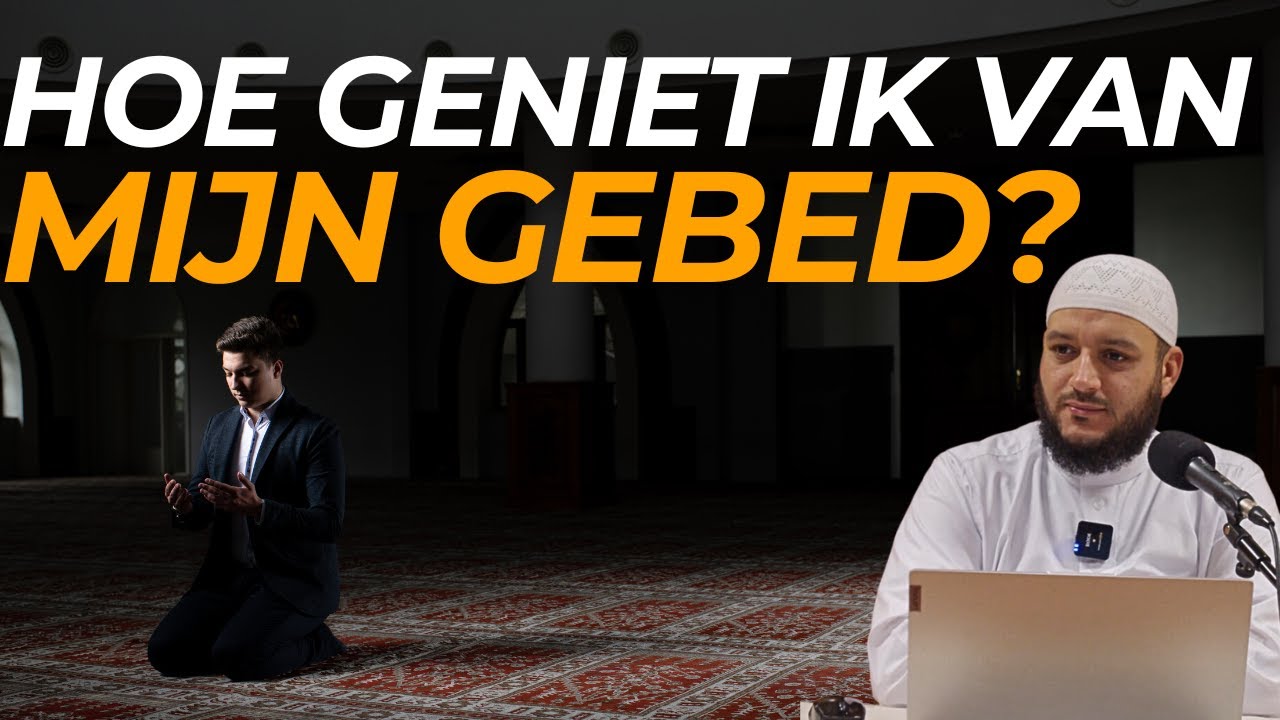Hoe geniet ik van mijn gebed | ust. Mohamed Akkouh