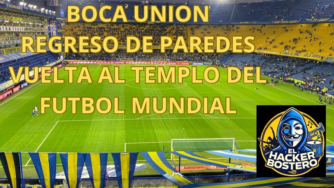 BOCA UNIÓN REGRESO DE PAREDES VUELTA AL ÚNICO ESTADIO DE PRIMERA LA MEJOR HINCHADA DEL MUNDO