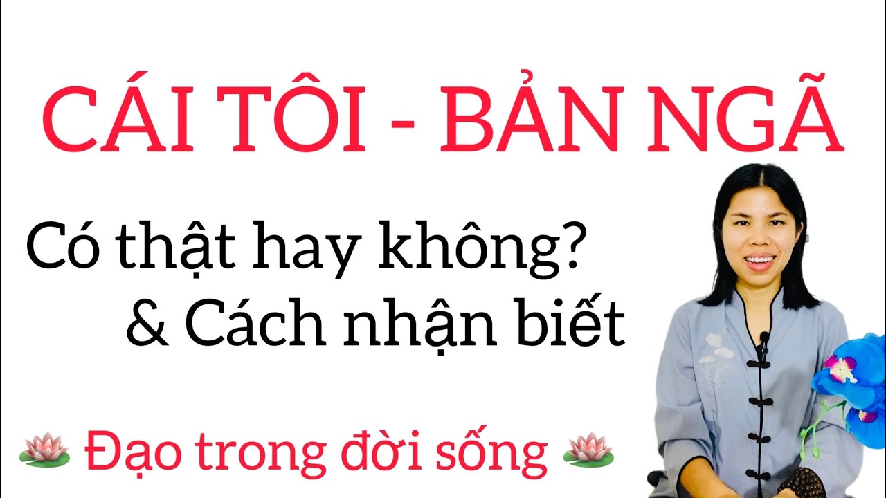 BẢN NGÃ - CÁI TÔI có thật không? & Cách nhận biết ra nó - Cư sĩ Trung Được