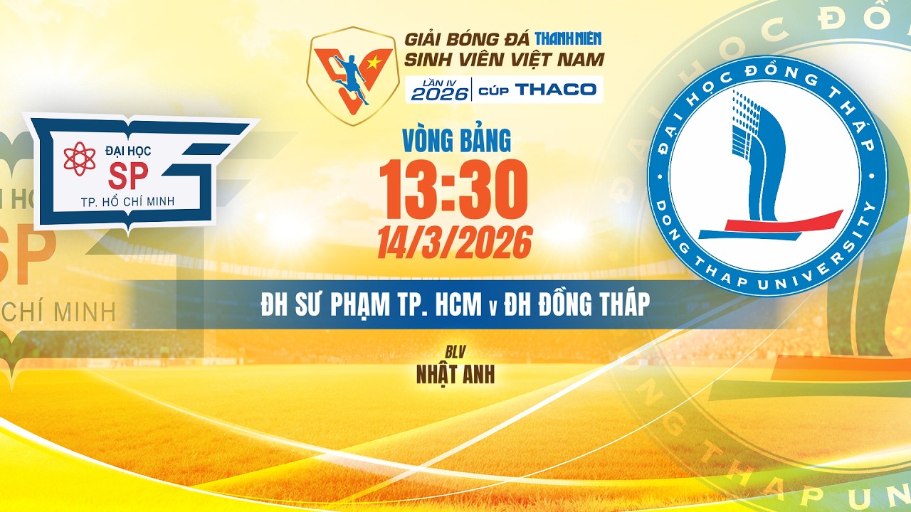 🔴TRỰC TIẾP: ĐH SƯ PHẠM TP. HCM - ĐH ĐỒNG THÁP | VCK GIẢI BÓNG ĐÁ TNSV VIỆT NAM LẦN IV 2026