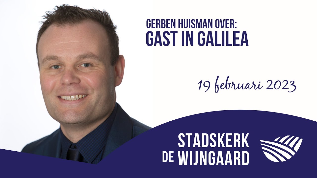 Stadskerk de Wijngaard - Gast in Galilea (Gerben Huisman) - 19 februari 2023