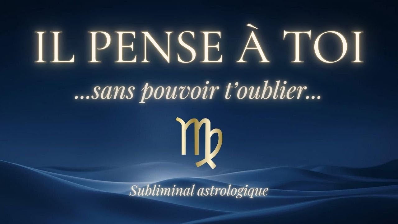 IL PENSE À TOI SANS POUVOIR T’OUBLIER ♍ Vierge | Subliminal astrologique amour (639 Hz)