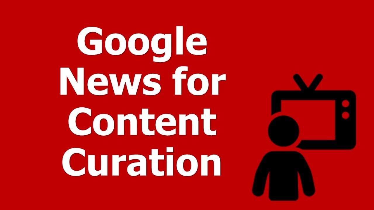 How to Use Google News for Content Curation and Social Media Marketing