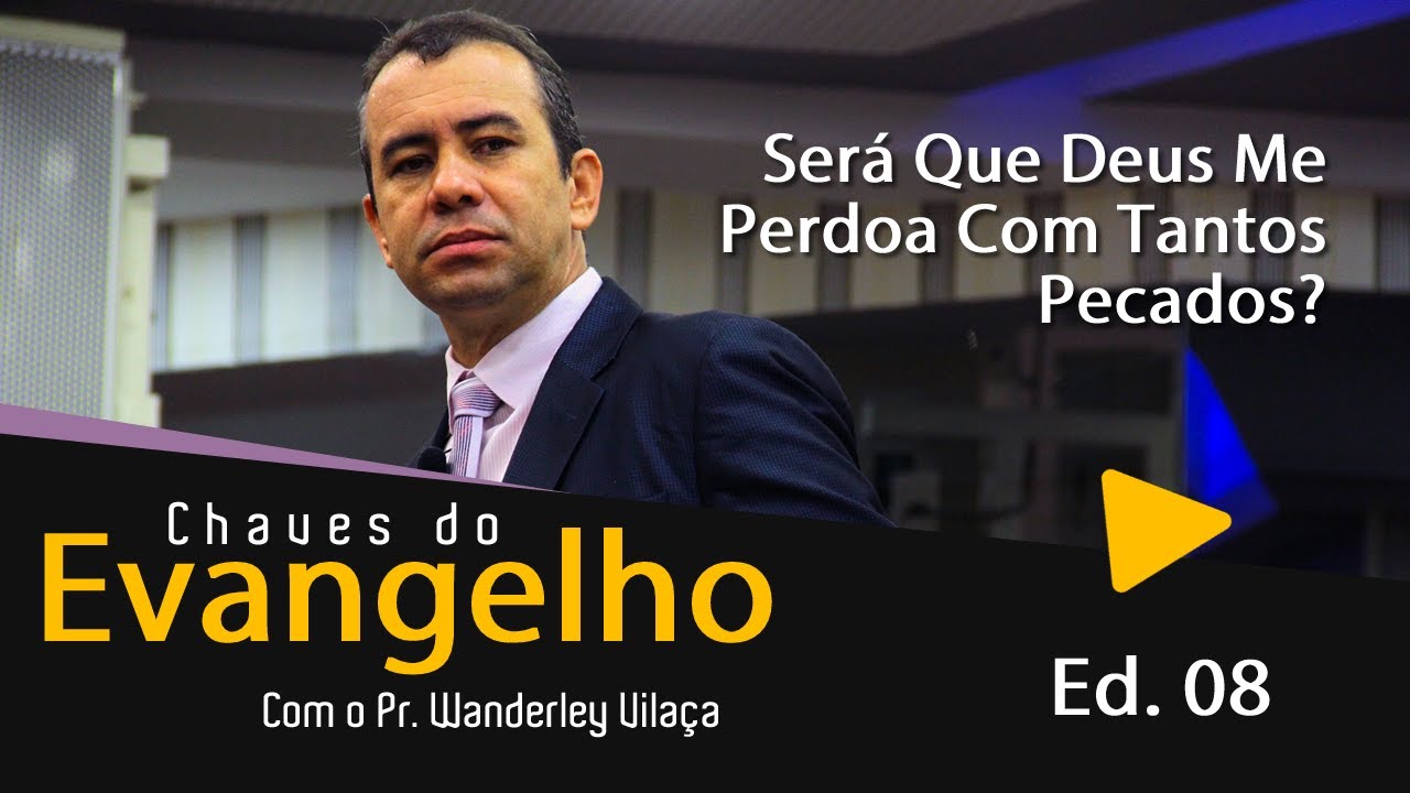 Será Que Deus Me Perdoa Com Tantos Pecados? | CDE Ed. 08 | Pr. Wanderley Vilaça