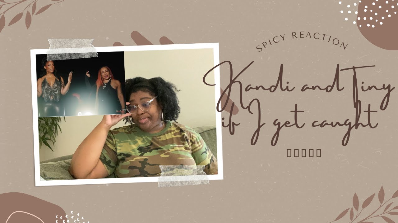 KANDI AND TINY “IF U GET CAUGHT” REACTION VIDEO