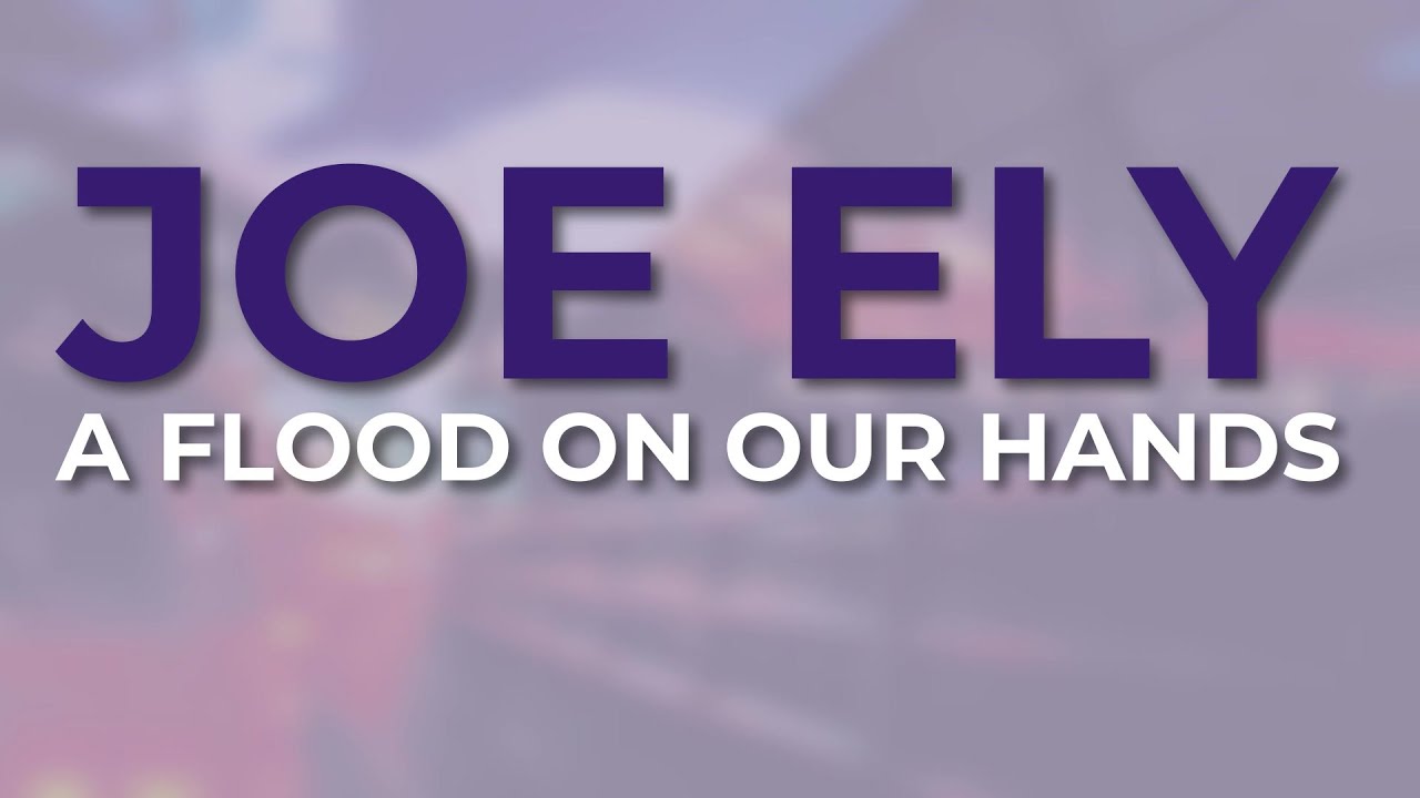 Joe Ely - A Flood On Our Hands (Official Audio)